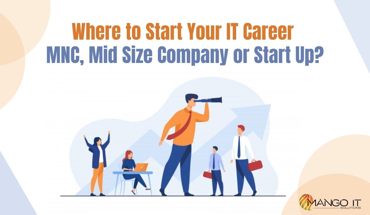 Where to Start Your IT Career MNC, Mid Size Company or Start Up?Where to Start Your IT Career MNC, Mid Size Company or Start Up?