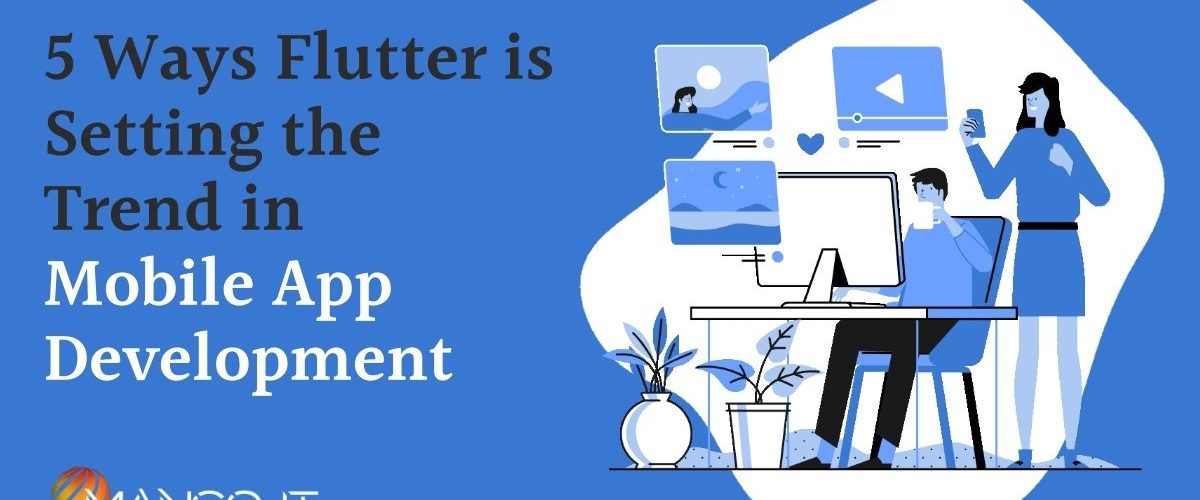 5 Ways Flutter is Setting the Trend in Mobile App Development