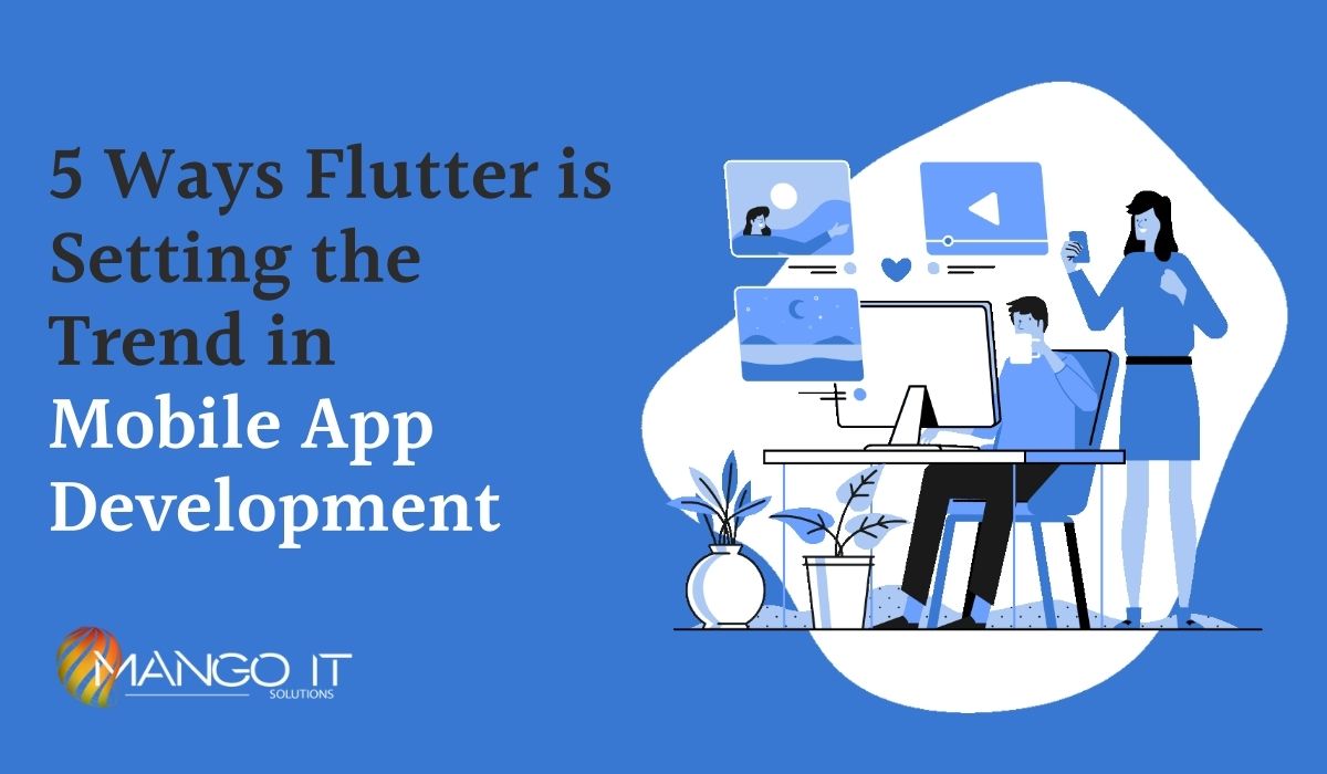 5 Ways Flutter is Setting the Trend in  Mobile App Development