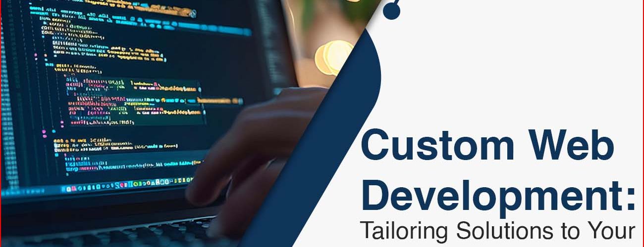 Custom-Web-Development-Tailoring-Solutions-to-Your-Business-Need